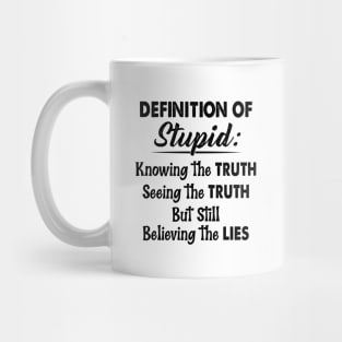 Definition Of Stupid Knowing The Truth Seeing The Truth But Still Believing The Lies Shirt Mug